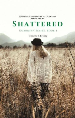 [Guardian 01] • Shattered (Guardian Series Book 1)